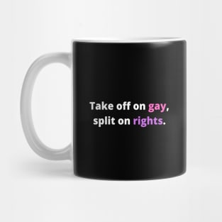 TAKE OFF ON GAY, SPLIT ON RIGHTS. (White with pink and pueple) Mug